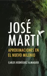José Martí: aproximaciones en el nuevo milenio 